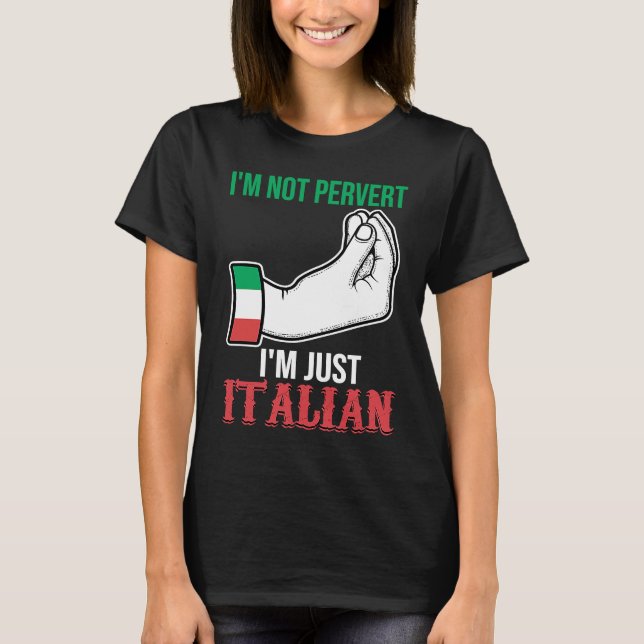 I'm not pervert I'm just Italian Italy Vaffanculo T Shirt (Framsida)