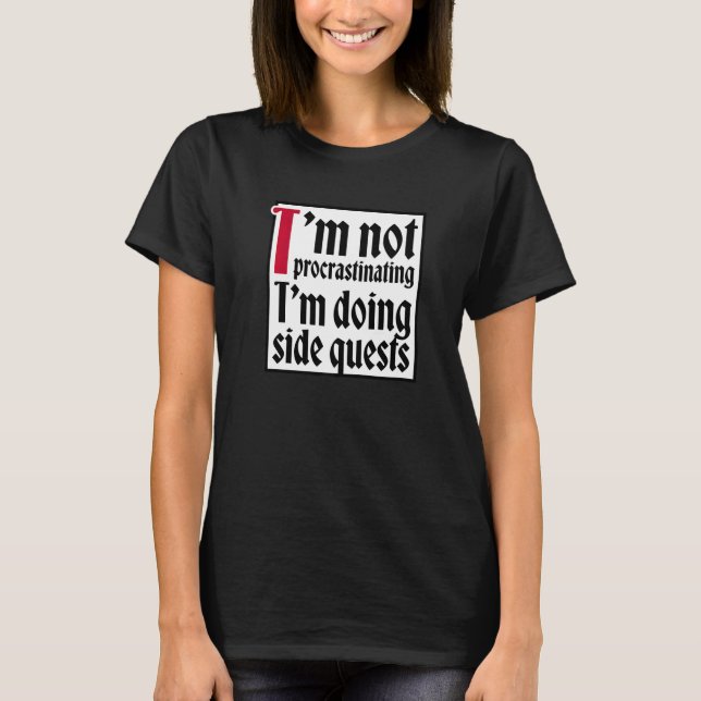 I'm not procrastinating I'm doing side quests T Shirt (Framsida)