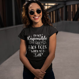 I'm not Responsible for what my face Does Funny T Shirt