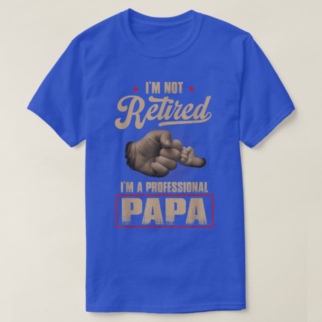I'm Not Retired A Professional Papa  Fathers Day  T Shirt (Design framsida)