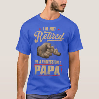 I'm Not Retired A Professional Papa  Fathers Day  T Shirt