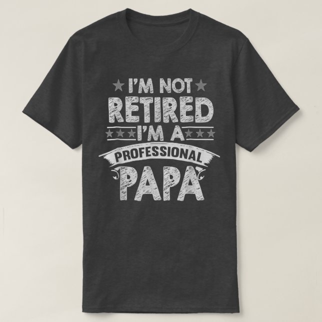 Im Not Retired A Professional Papa T  Fathers Day  Shirt (Design framsida)