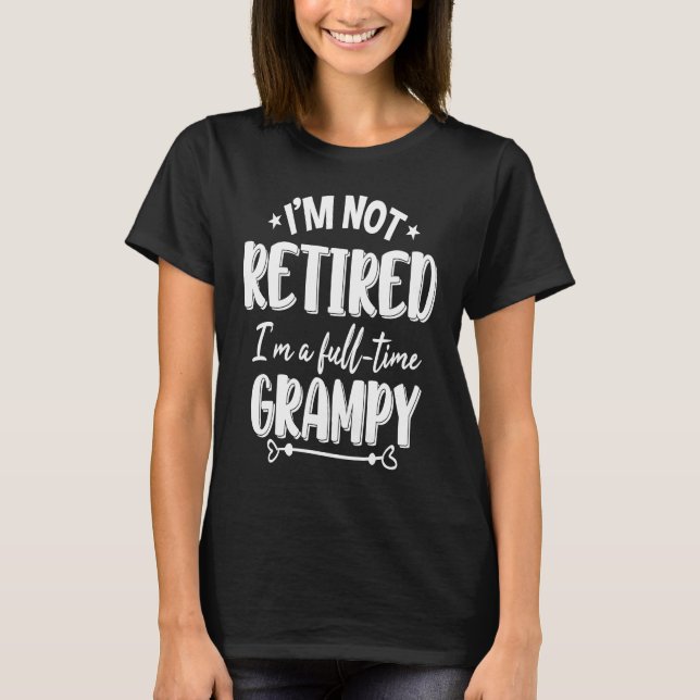 I'm Not Retired I'm A Full time Grampy T Shirt (Framsida)