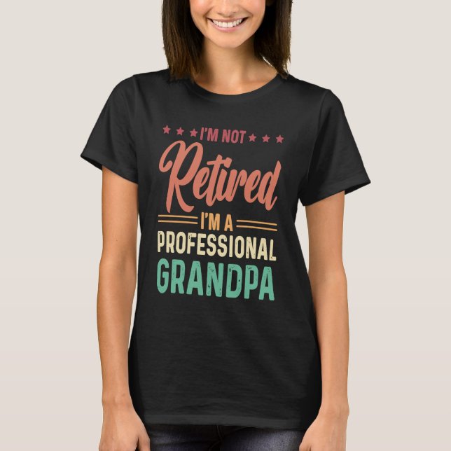 I'm not retired I'm a professional Grandpa T Shirt (Framsida)