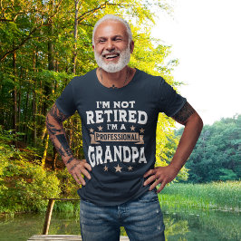 I'm not Retired I'm a Professional Grandpa T Shirt