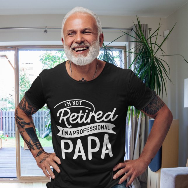I'm Not Retired I'm a Professional Papa T Shirt (Skapare uppladdad)