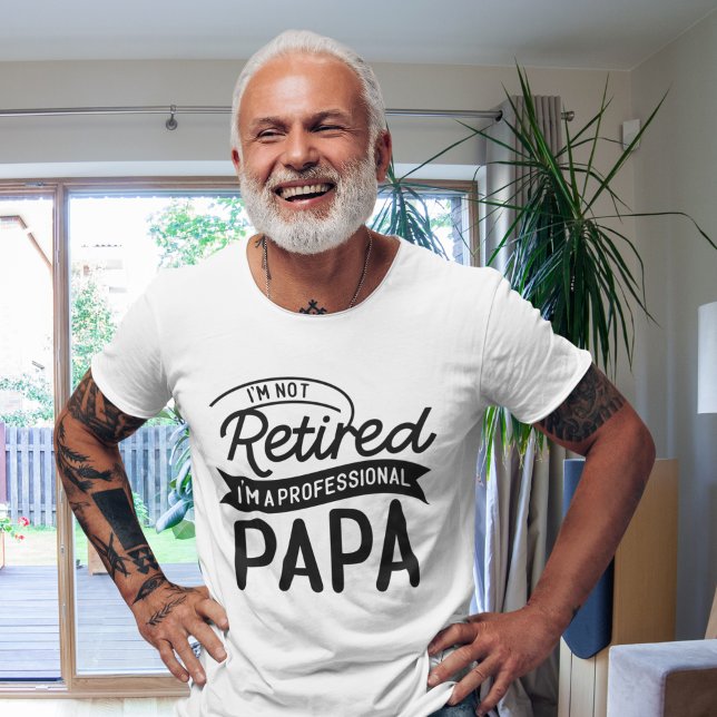 I'm Not Retired I'm a Professional Papa T Shirt (Skapare uppladdad)