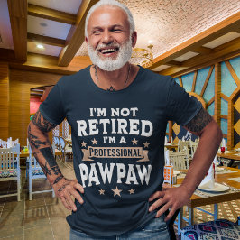 I'm not Retired I'm a Professional Pawpaw, Funny T Shirt