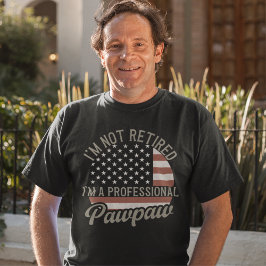 I'm not Retired I'm a Professional Pawpaw, Grandpa T Shirt