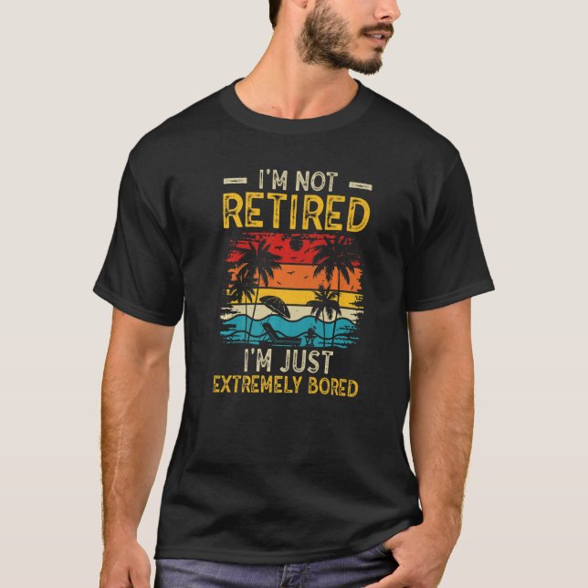 I'm not retired I'm just extremely bored Women Ret T Shirt (Framsida)