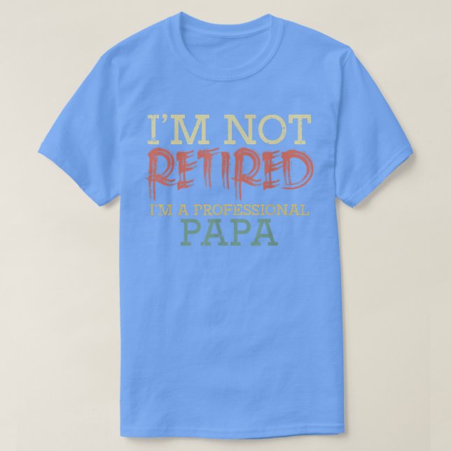 Im Not Retired Professional Papa Funny Fathers Day T Shirt (Design framsida)