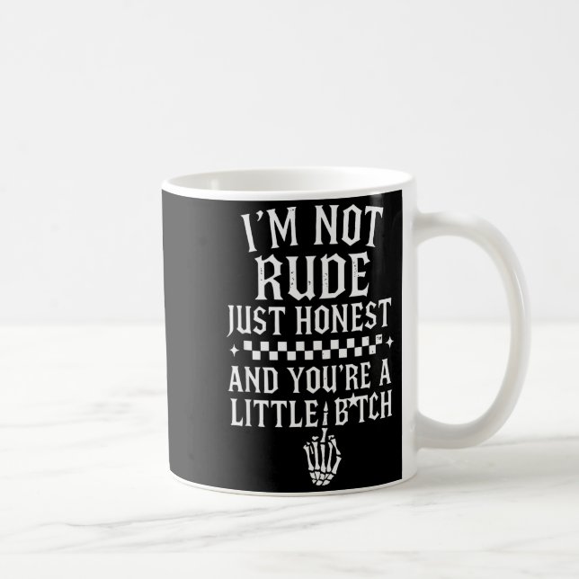I'm Not Rude Just Honest And You're A Little Sarca Kaffemugg (Höger)