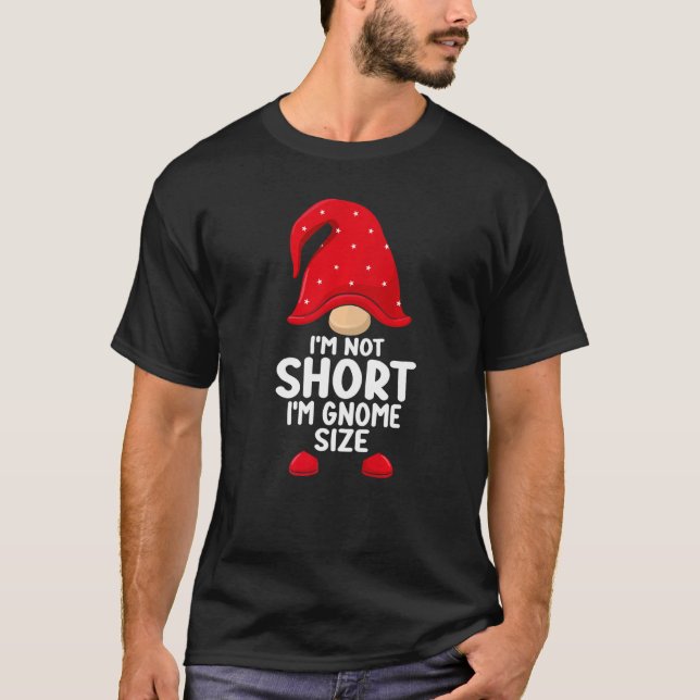 I'm Not Short Gnomes Christmas Family Matching App T Shirt (Framsida)