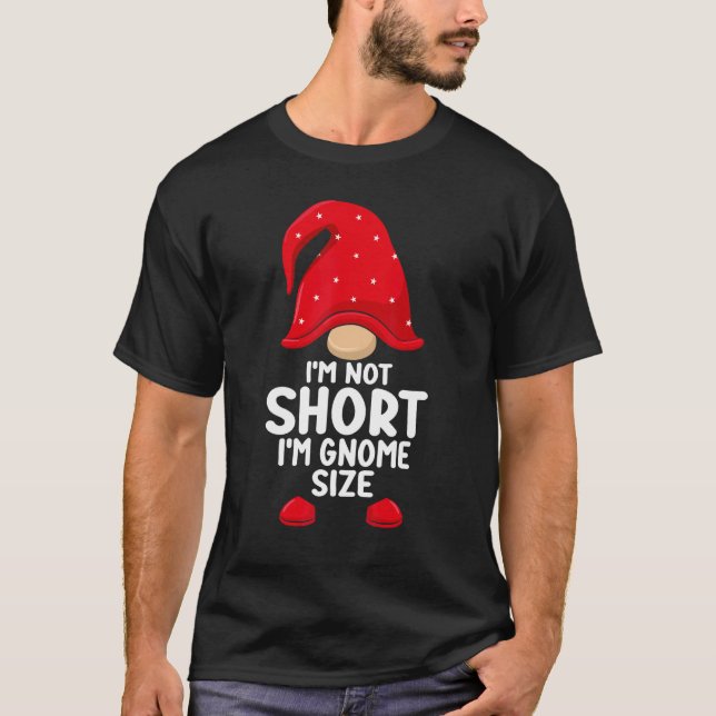 I'm Not Short Gnomes Christmas Family Matching App T Shirt (Framsida)