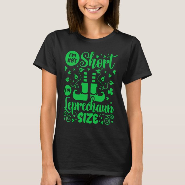 I'm Not Short I'm Leprechaun Size St Patricks Day T Shirt (Framsida)