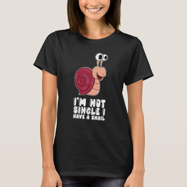 I'm Not Single I Have A Snail T Shirt (Framsida)