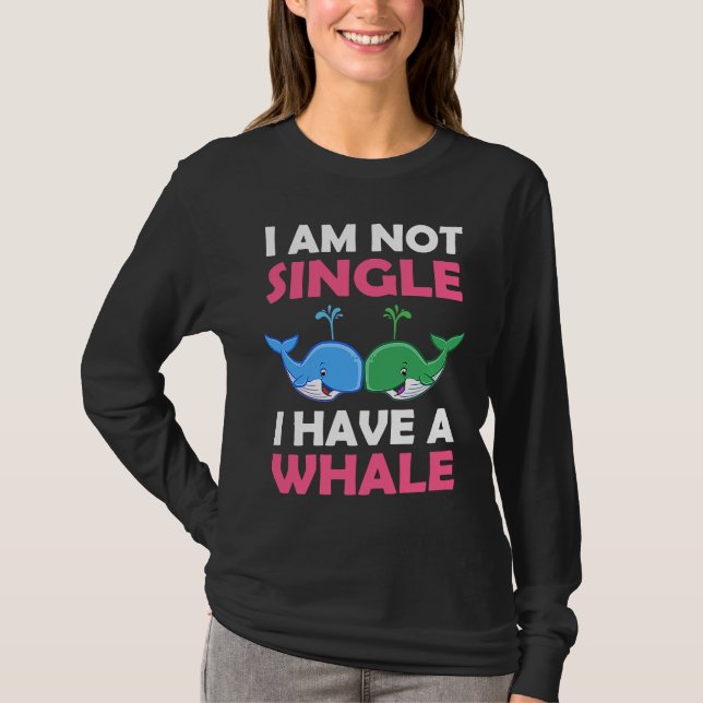 I'm Not Single I Have A Whale  1 T Shirt (Framsida)