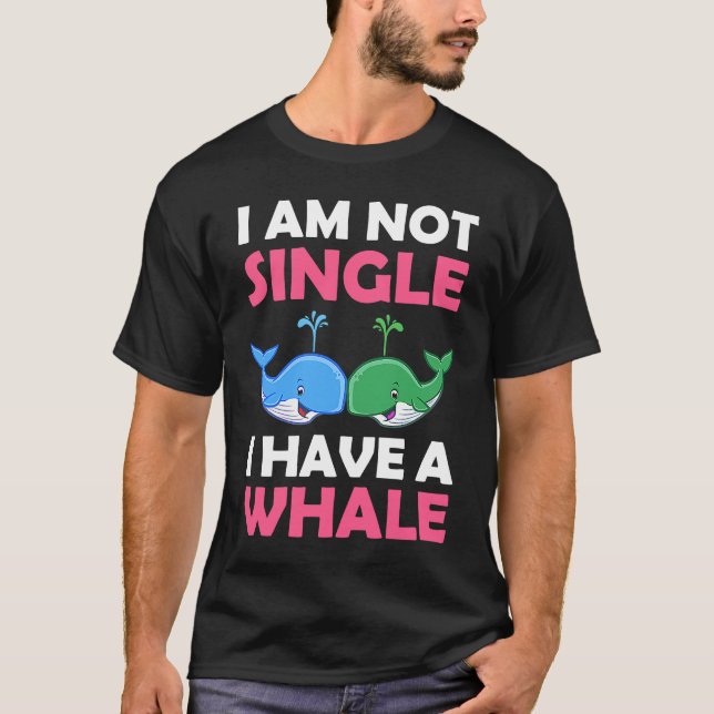I'm Not Single I Have A Whale  1 T Shirt (Framsida)