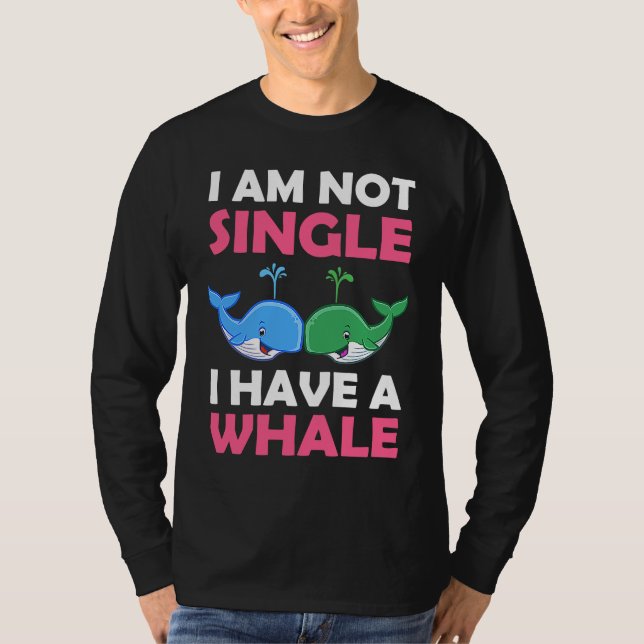 I'm Not Single I Have A Whale  1 T Shirt (Framsida)