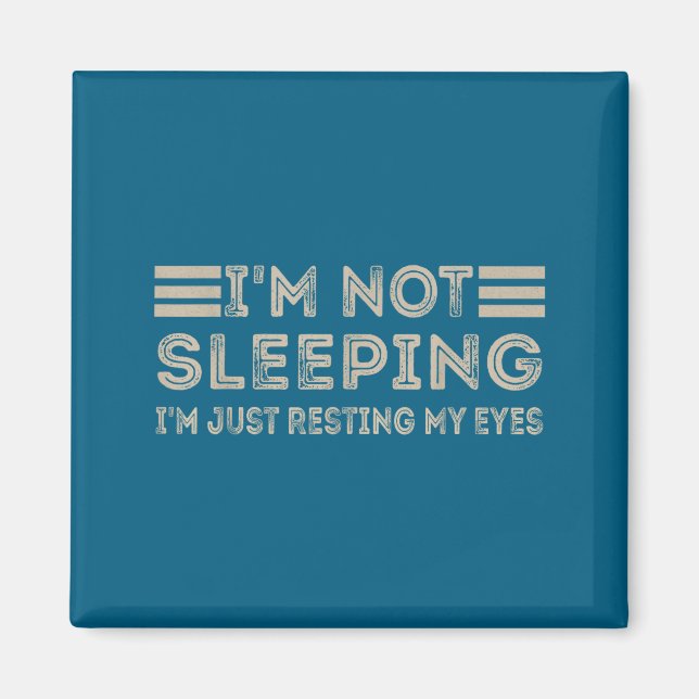 I'm Not Sleeng I'm Just Resting My Eyes Funny Quot Magnet (Framsidan)