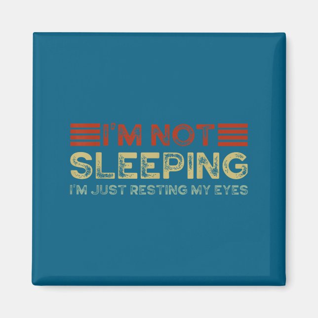 I'm Not Sleeng I'm Just Resting My Eyes Funny Quot Magnet (Framsidan)