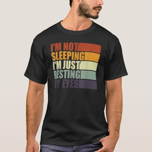 I'm Not Sleeping I'm Just Resting My Eyes  Dad Jok T Shirt (Framsida)