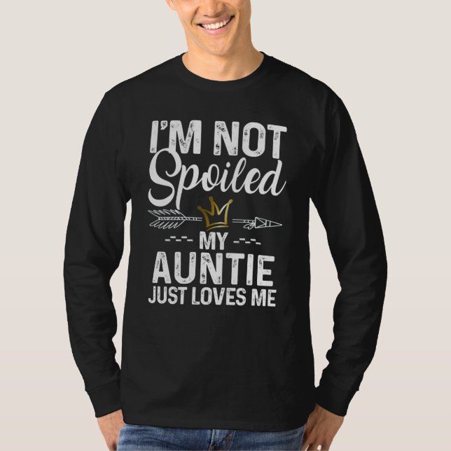 I'm Not Spoiled My Auntie Loves Me Family Memes T Shirt (Framsida)