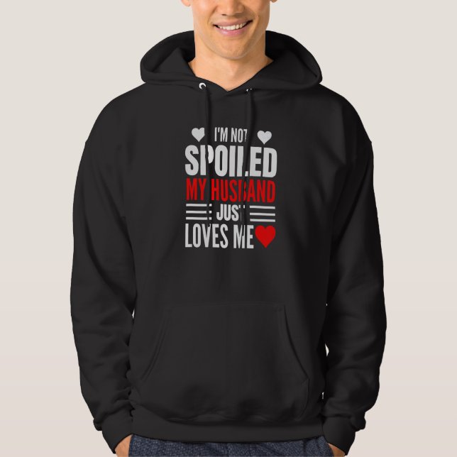 I'm Not Spoiled My Husband Just Loves Me  Wife  1 Hoodie (Framsida)