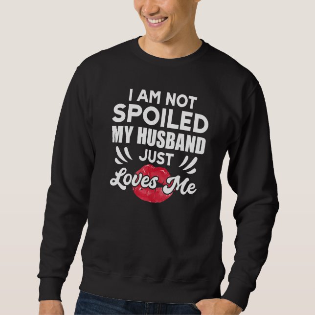 I'm Not Spoiled My Husband Just Loves Me  Wife Lång Ärmad Tröja (Framsida)