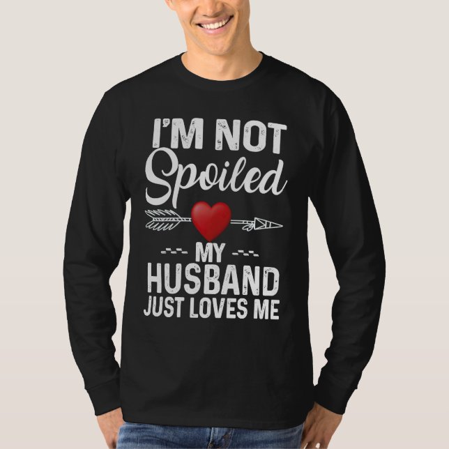 I'm Not Spoiled My Husband Loves Me  Couple T Shirt (Framsida)