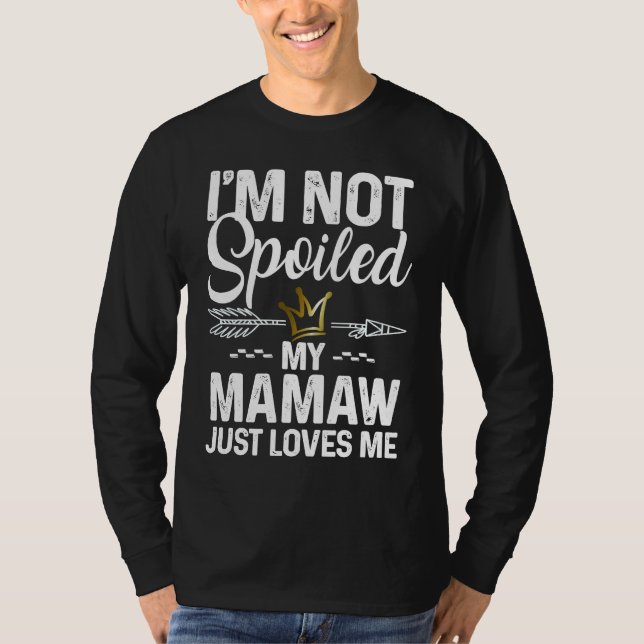 I'm Not Spoiled My Mamaw Loves Me  Family Memes T Shirt (Framsida)