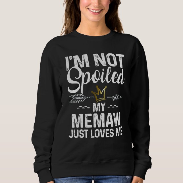 I'm Not Spoiled My Memaw Loves Me Family Memes T Shirt (Framsida)