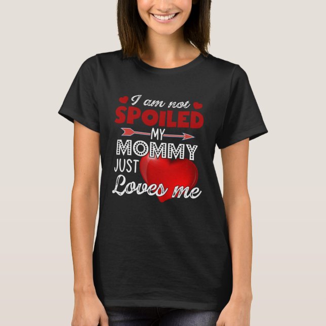 I'm Not Spoiled My Mommy Just Loves Me Tees Mother T Shirt (Framsida)