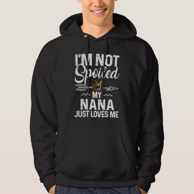 I'm Not Spoiled My Nana Loves Me  Family Memes Hoodie (Framsida)