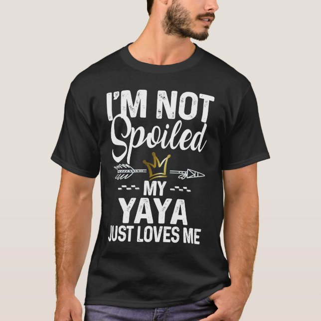 I'm Not Spoiled My Yaya Loves Me  Family Memes T Shirt (Framsida)