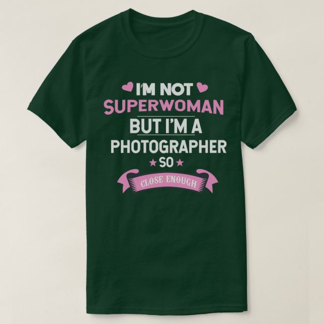 Im not Superwoman but Im a Photographer  (2)  T Shirt (Design framsida)