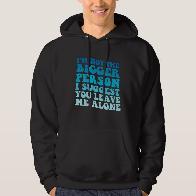 I'm Not The Bigger Person I Suggest You Leave Me A Hoodie (Framsida)