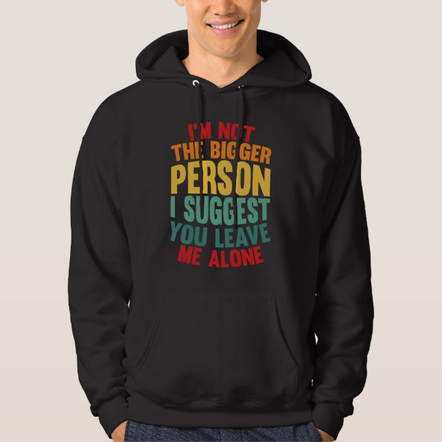 I'm Not The Bigger Person I Suggest You Leave Me A Hoodie (Framsida)