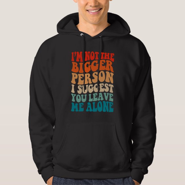 I'm Not The Bigger Person I Suggest You Leave Me A Hoodie (Framsida)