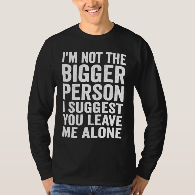 I'm Not The Bigger Person I Suggest You Leave Me A T Shirt (Framsida)