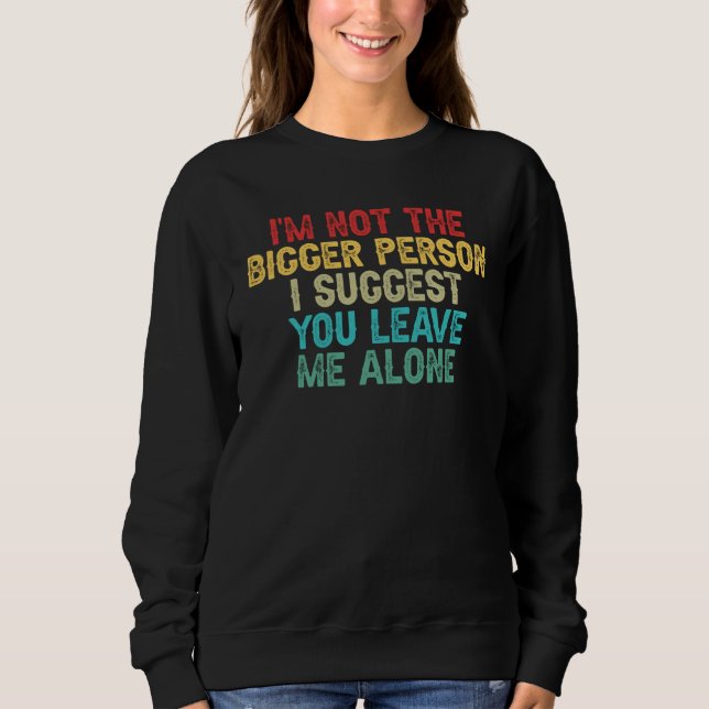 I'm Not The Bigger Person I Suggest You Leave Me A T Shirt (Framsida)