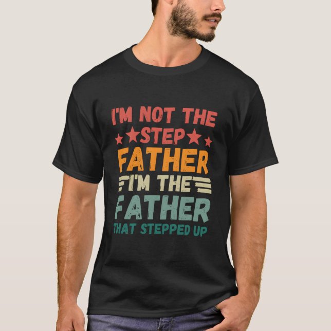 I'M Not The Step Father I'M The Father T Stepped U Shirt (Framsida)