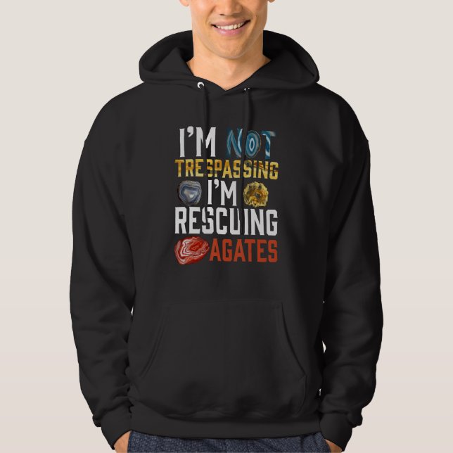 I'm Not Trespassing I'm Rescuing Agates Geologist Hoodie (Framsida)