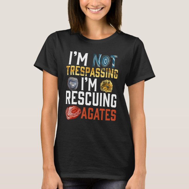 I'm Not Trespassing I'm Rescuing Agates Geologist T Shirt (Framsida)