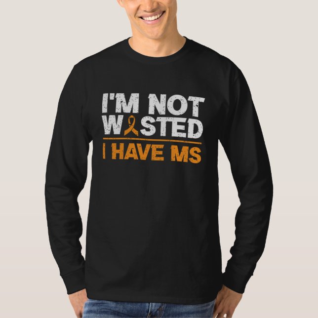 I'm Not Wasted I MS Have Multiple Sclerosis Awaren T Shirt (Framsida)