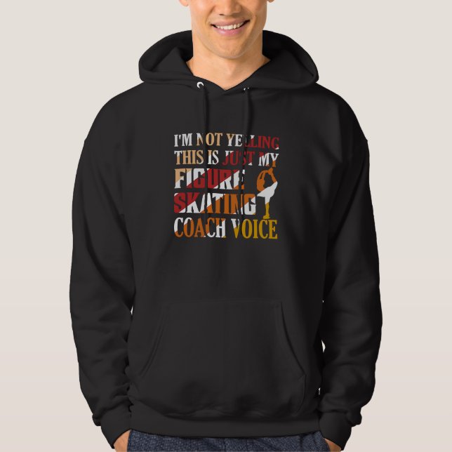 I'm Not Yelling Figure Skating Coach Voice Ice Ska Hoodie (Framsida)