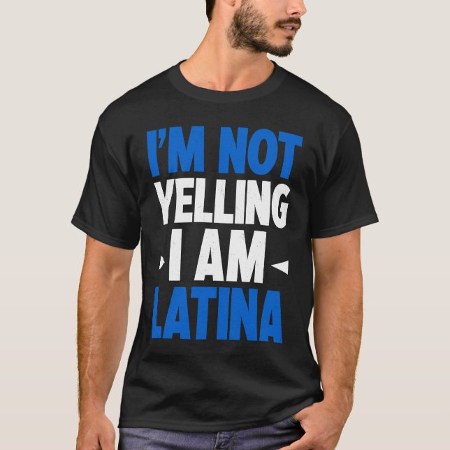 I'm Not Yelling I Am Latina Latin America Latina P T Shirt (Framsida)