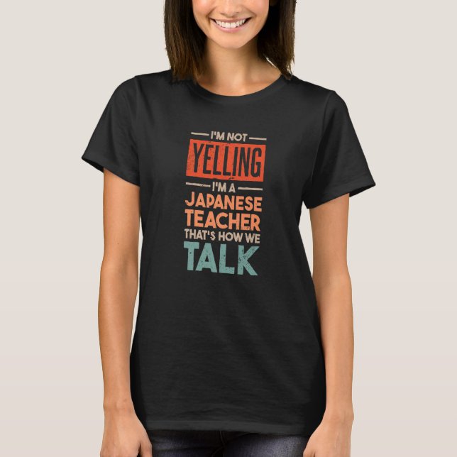 I'm not Yelling I'm a Japanese Teacher T Shirt (Framsida)