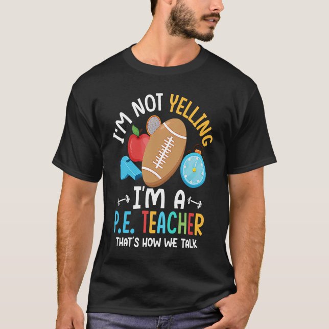 I'm Not Yelling I'm A P E Teacher Physical Educati T Shirt (Framsida)