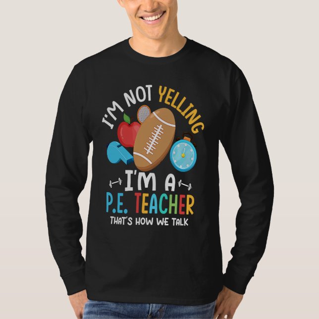 I'm Not Yelling I'm A P E Teacher Physical Educati T Shirt (Framsida)